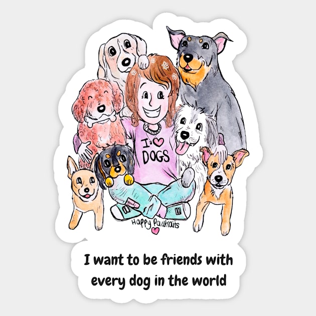 I want to be friends with every dog in the world Sticker by HappyPawtraits